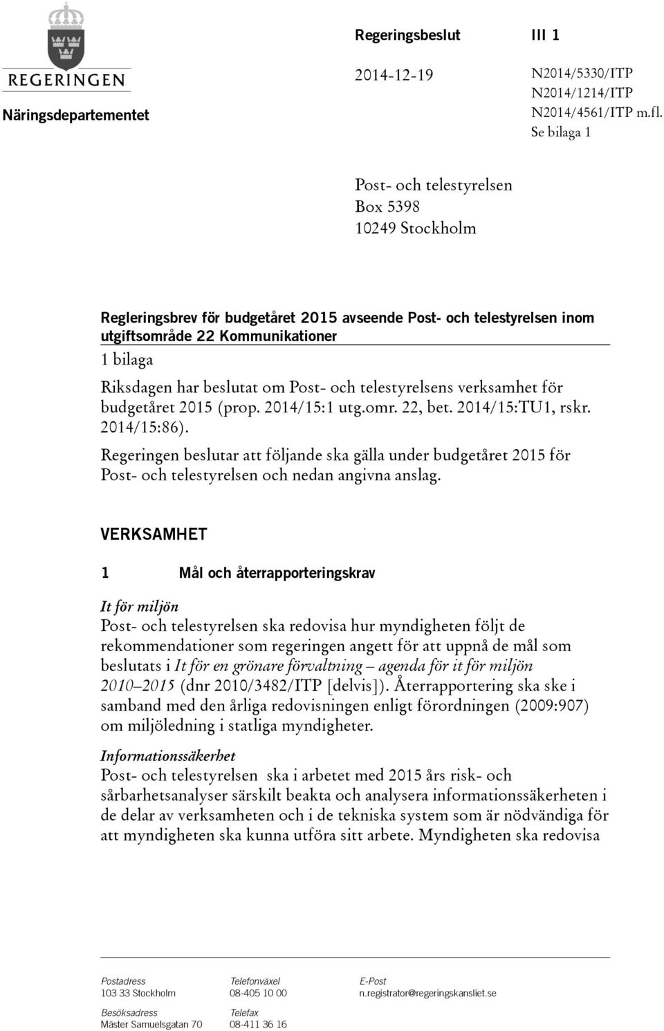 Post- och telestyrelsens verksamhet för budgetåret (prop. 2014/15:1 utg.omr. 22, bet. 2014/15:TU1, rskr. 2014/15:86).