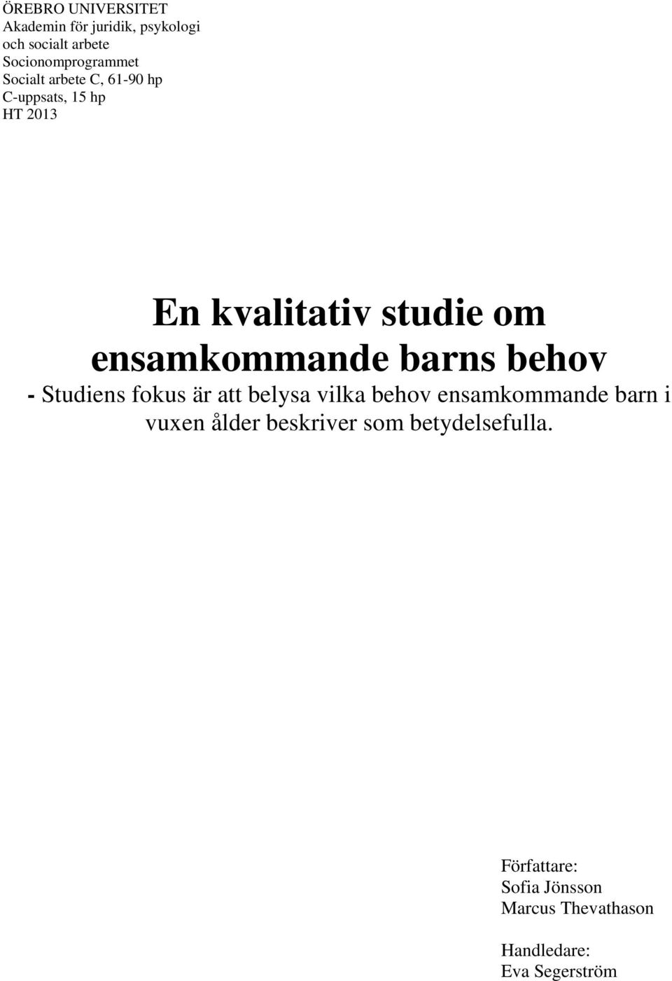 barns behov - Studiens fokus är att belysa vilka behov ensamkommande barn i vuxen ålder