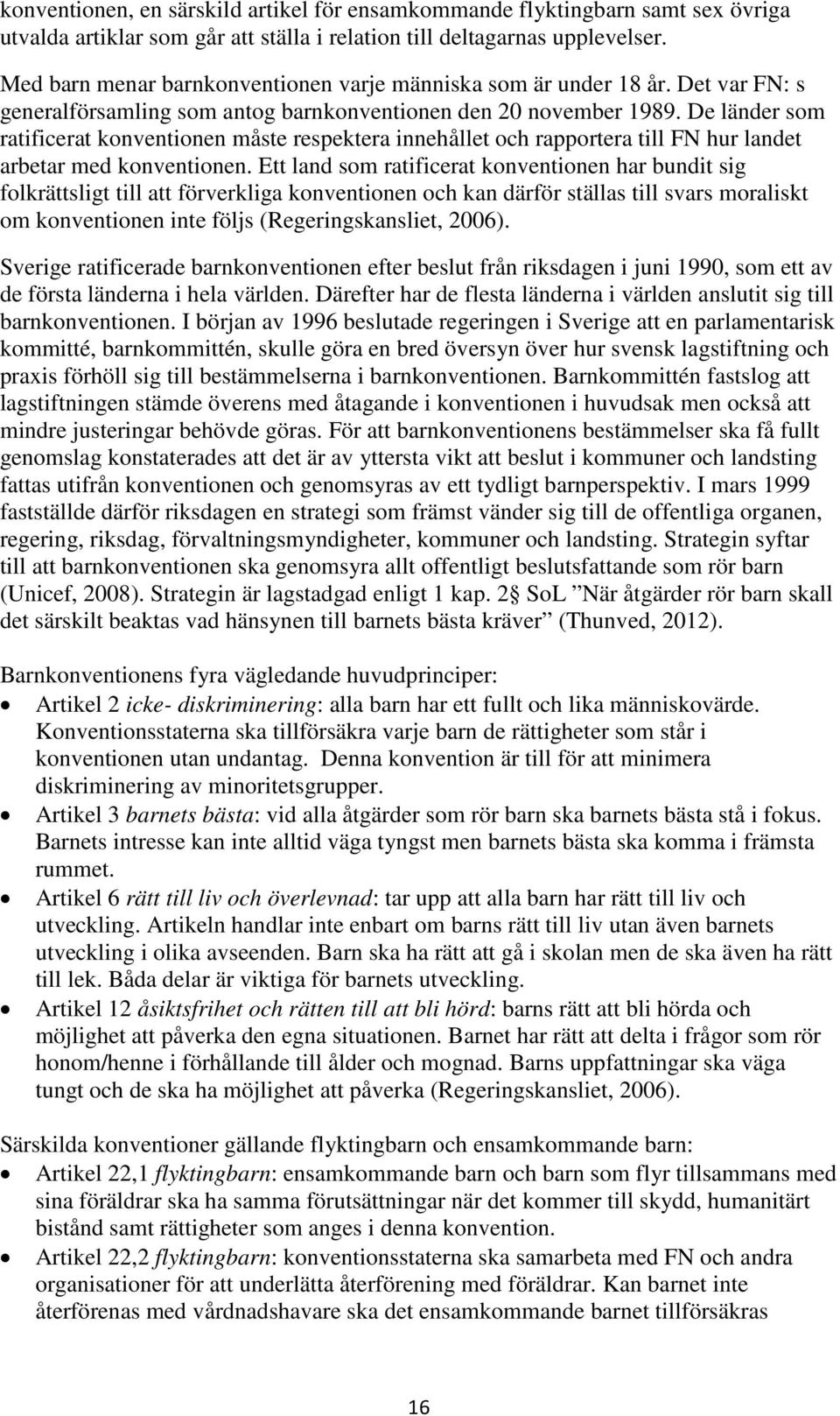 De länder som ratificerat konventionen måste respektera innehållet och rapportera till FN hur landet arbetar med konventionen.