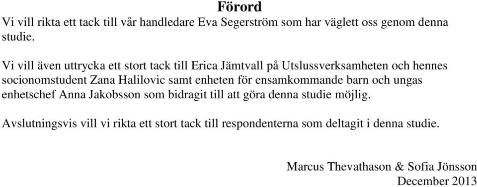 samt enheten för ensamkommande barn och ungas enhetschef Anna Jakobsson som bidragit till att göra denna studie möjlig.