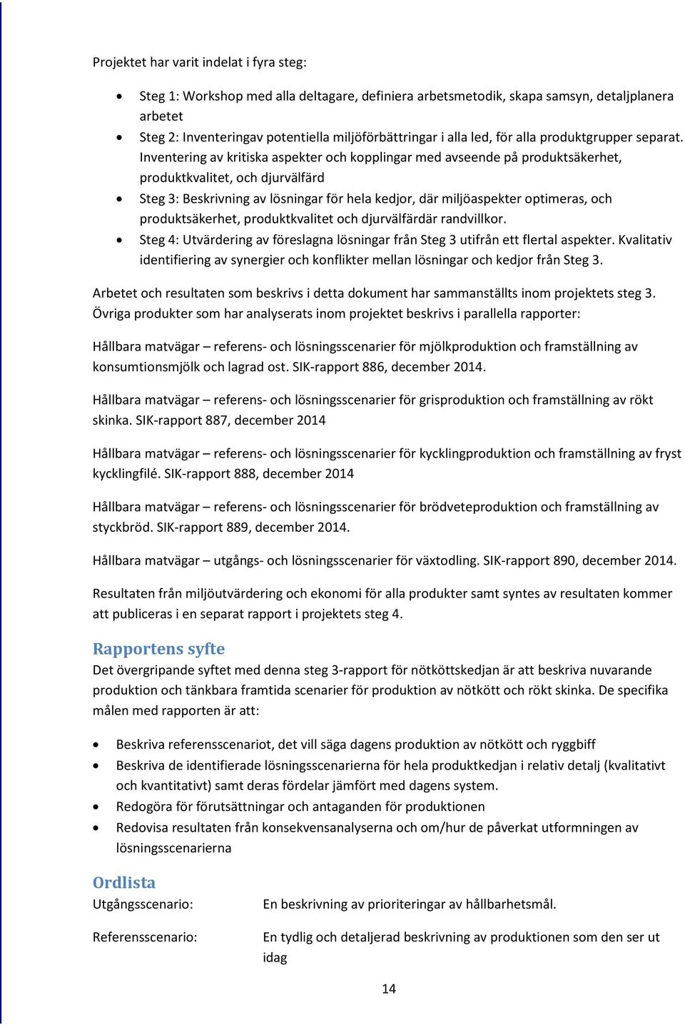 Inventering av kritiska aspekter och kopplingar med avseende på produktsäkerhet, produktkvalitet, och djurvälfärd Steg 3: Beskrivning av lösningar för hela kedjor, där miljöaspekter optimeras, och