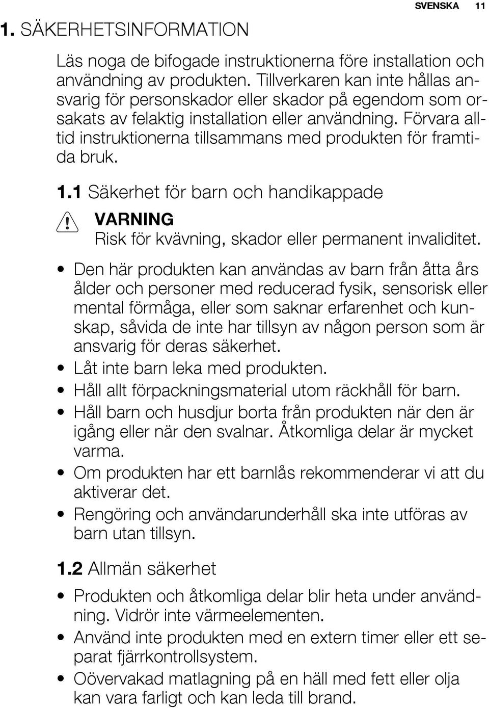 Förvara alltid instruktionerna tillsammans med produkten för framtida bruk. 1.1 Säkerhet för barn och handikappade VARNING Risk för kvävning, skador eller permanent invaliditet.