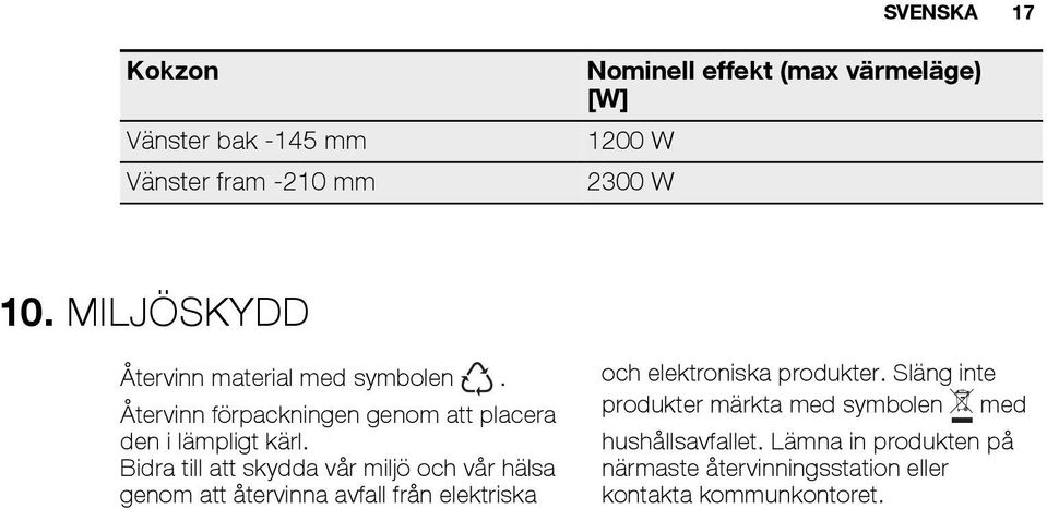 Bidra till att skydda vår miljö och vår hälsa genom att återvinna avfall från elektriska och elektroniska produkter.