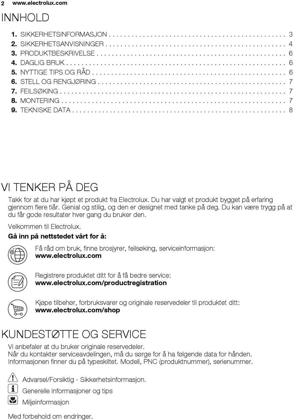 STELL OG RENGJØRING.................................................. 7 7. FEILSØKING............................................................ 7 8. MONTERING........................................................... 7 9.