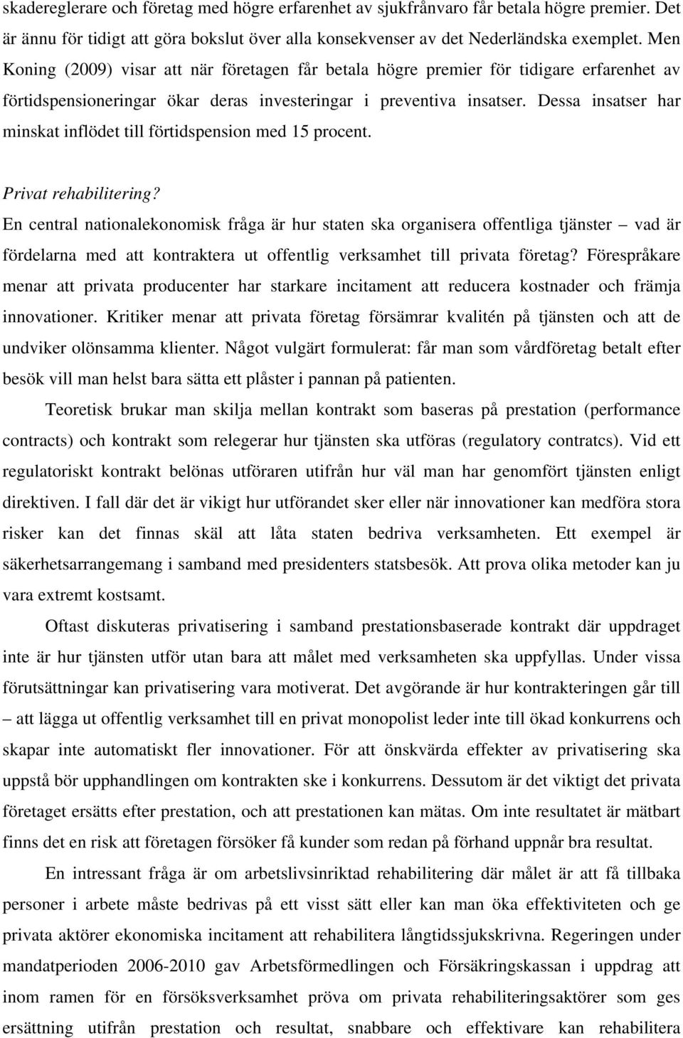 Dessa insatser har minskat inflödet till förtidspension med 15 procent. Privat rehabilitering?