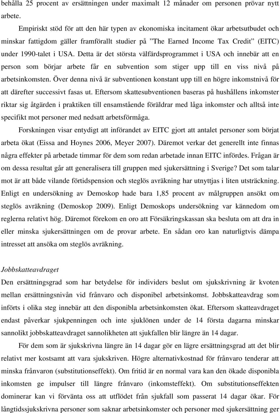 Detta är det största välfärdsprogrammet i USA och innebär att en person som börjar arbete får en subvention som stiger upp till en viss nivå på arbetsinkomsten.