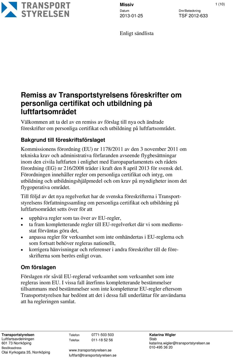 Bakgrund till föreskriftsförslaget Kommissionens förordning (EU) nr 1178/2011 av den 3 november 2011 om tekniska krav och administrativa förfaranden avseende flygbesättningar inom den civila