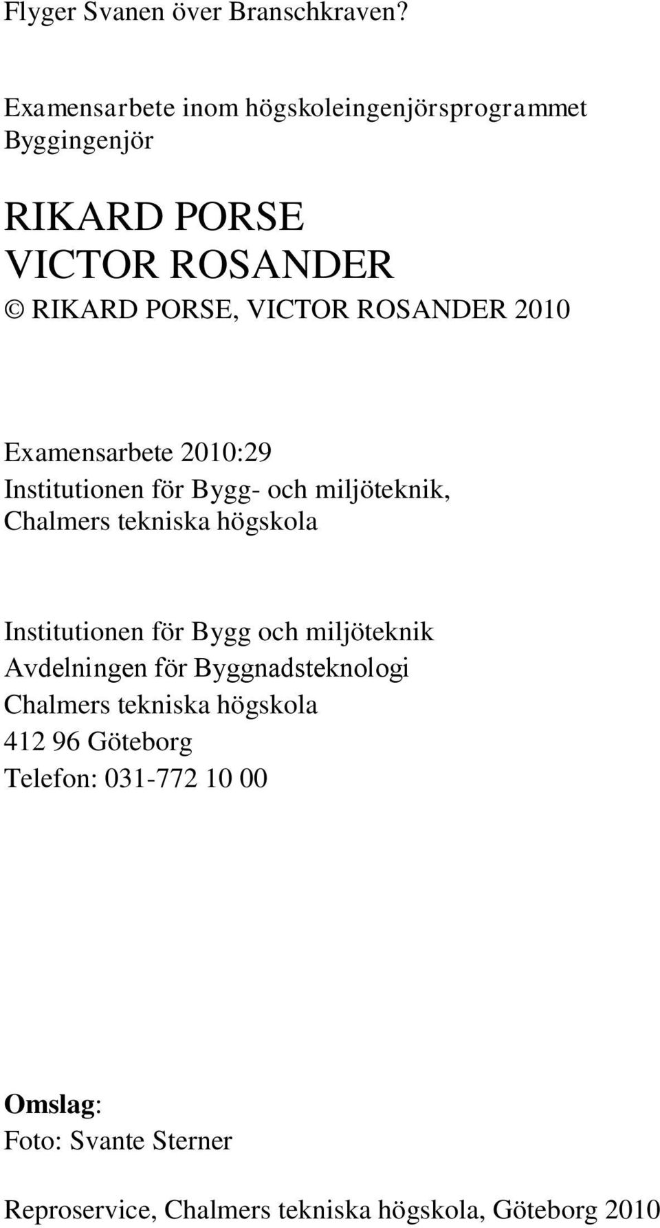 ROSANDER 2010 Examensarbete 2010:29 Institutionen för Bygg- och miljöteknik, Chalmers tekniska högskola Institutionen