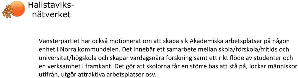 Det innebär ett samarbete mellan skola/förskola/fritids och universitet/högskola och skapar