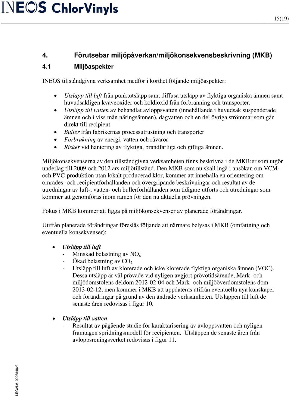 kväveoxider och koldioxid från förbränning och transporter.