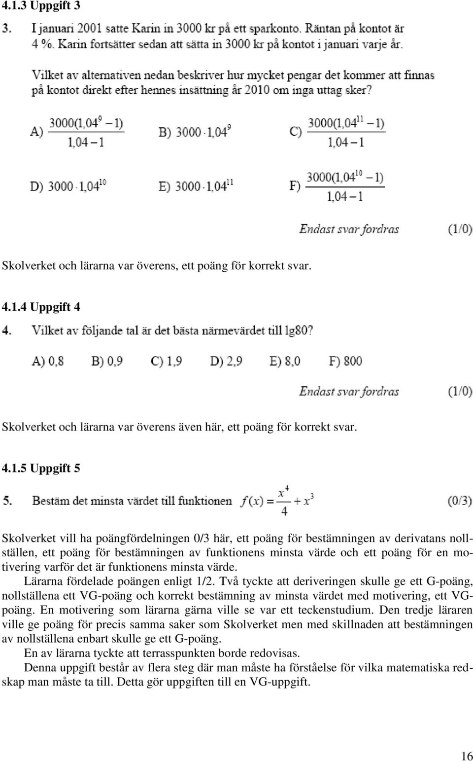 funktionens minsta värde. Lärarna fördelade poängen enligt 1/2.