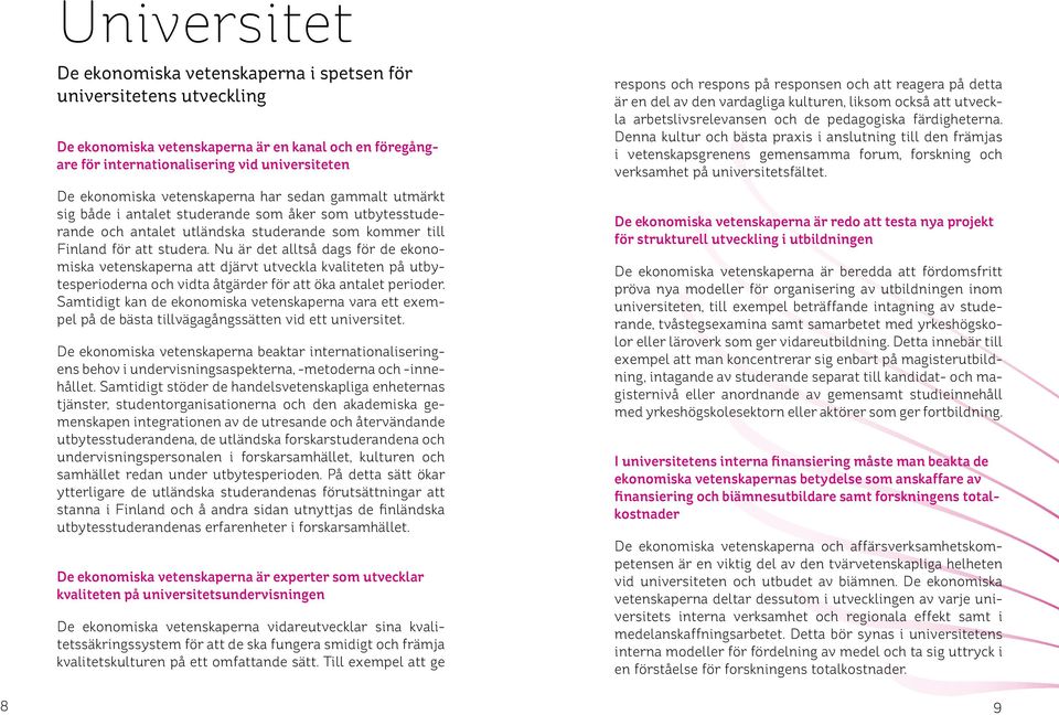 Nu är det alltså dags för de ekonomiska vetenskaperna att djärvt utveckla kvaliteten på utbytesperioderna och vidta åtgärder för att öka antalet perioder.