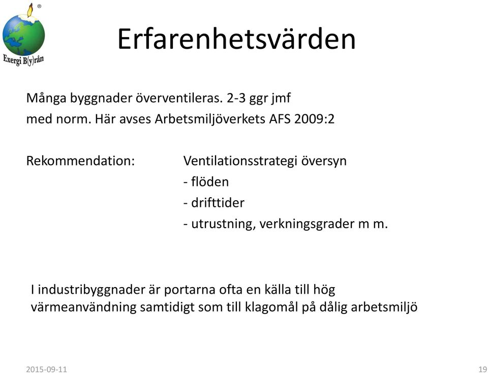 flöden - drifttider - utrustning, verkningsgrader m m.