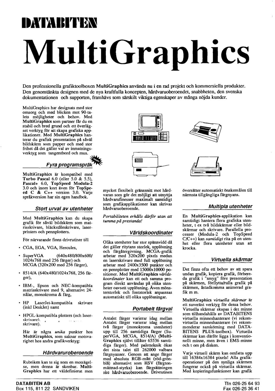 MultiGraphics har designats med stor omsorg och med blicken mot 90-talets möjligheter och behov.