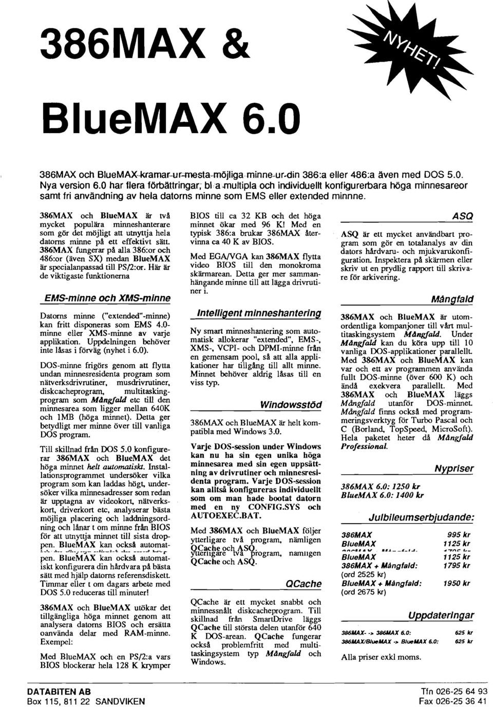 386MAX och BlueMAX är tvi% mycket populära minneshanterare som gör det möjligt att utnyttja hela datorns minne p& ett effektivt sätt.