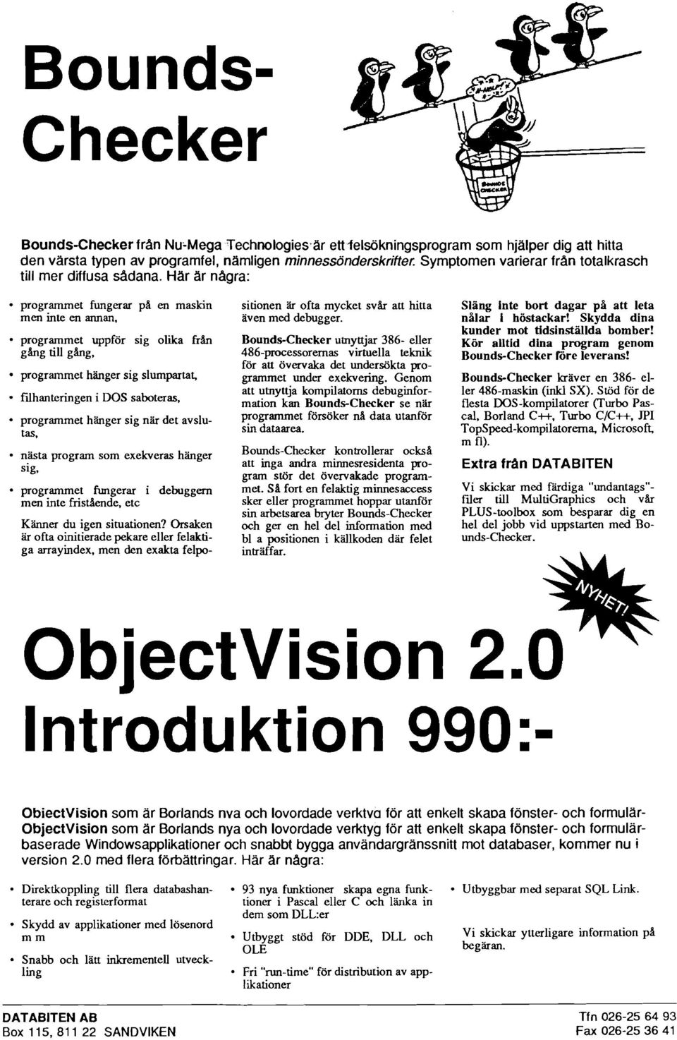 programmet uppför sig olika från Bounds-Checker utnyttjar 386- eiier ghg till &g, 486-processorernas virtuella teknik för att övervaka det undersökta pro- - programmet hänger sig slumpartat, grammet