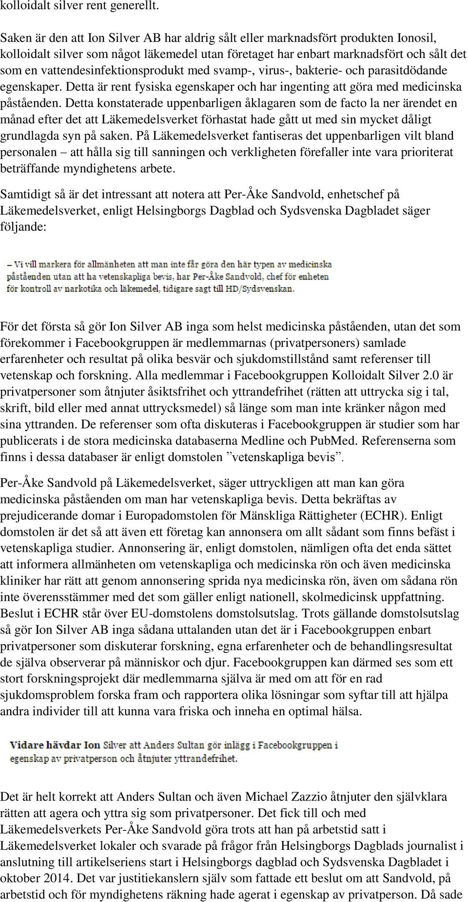 vattendesinfektionsprodukt med svamp-, virus-, bakterie- och parasitdödande egenskaper. Detta är rent fysiska egenskaper och har ingenting att göra med medicinska påståenden.