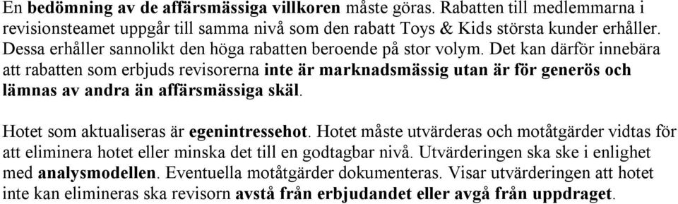 Det kan därför innebära att rabatten som erbjuds revisorerna inte är marknadsmässig utan är för generös och lämnas av andra än affärsmässiga skäl.