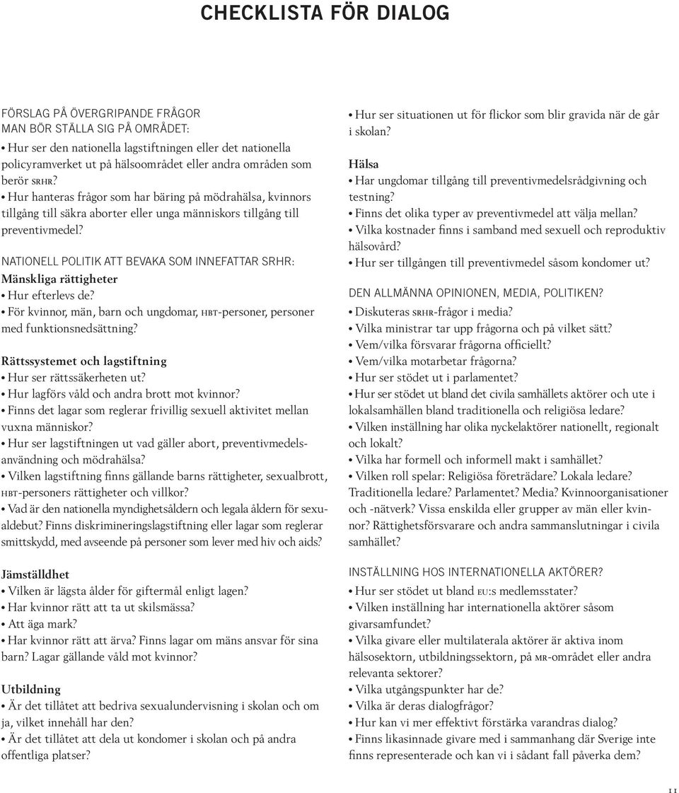 Nationell politik att bevaka som innefattar Srhr: Mänskliga rättigheter Hur efterlevs de? För kvinnor, män, barn och ungdomar, hbt-personer, personer med funktionsnedsättning?