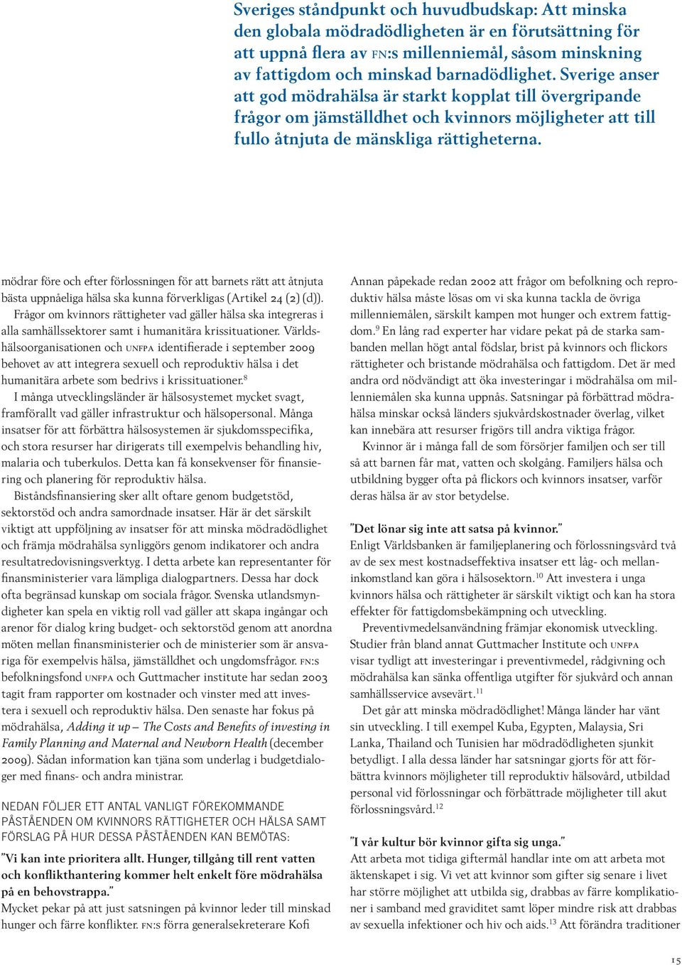 mödrar före och efter förlossningen för att barnets rätt att åtnjuta bästa uppnåeliga hälsa ska kunna förverkligas (Artikel 24 (2) (d)).
