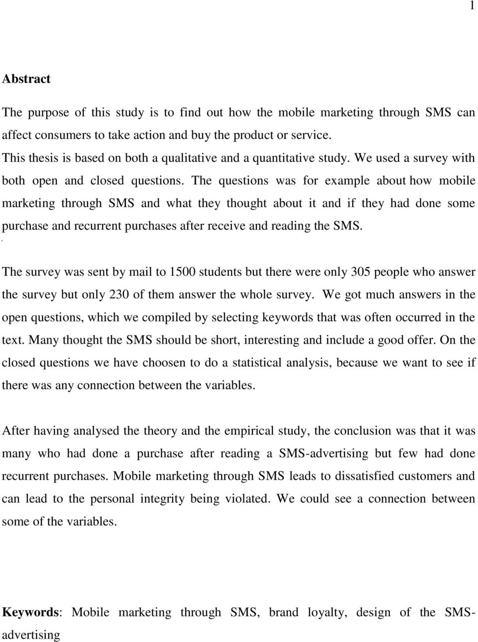 The questions was for example about how mobile marketing through SMS and what they thought about it and if they had done some purchase and recurrent purchases after receive and reading the SMS.