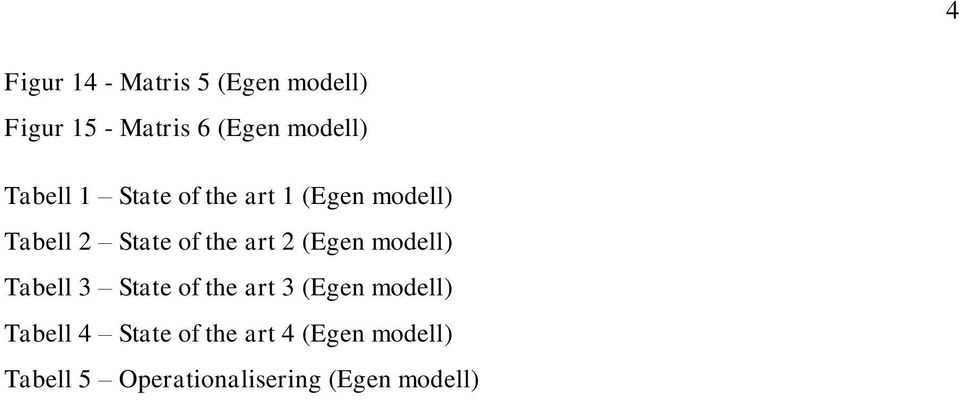 (Egen modell) Tabell 3 State of the art 3 (Egen modell) Tabell 4