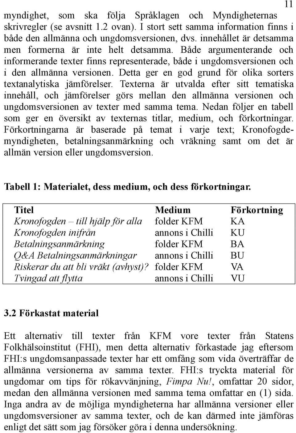 Detta ger en god grund för olika sorters textanalytiska jämförelser.