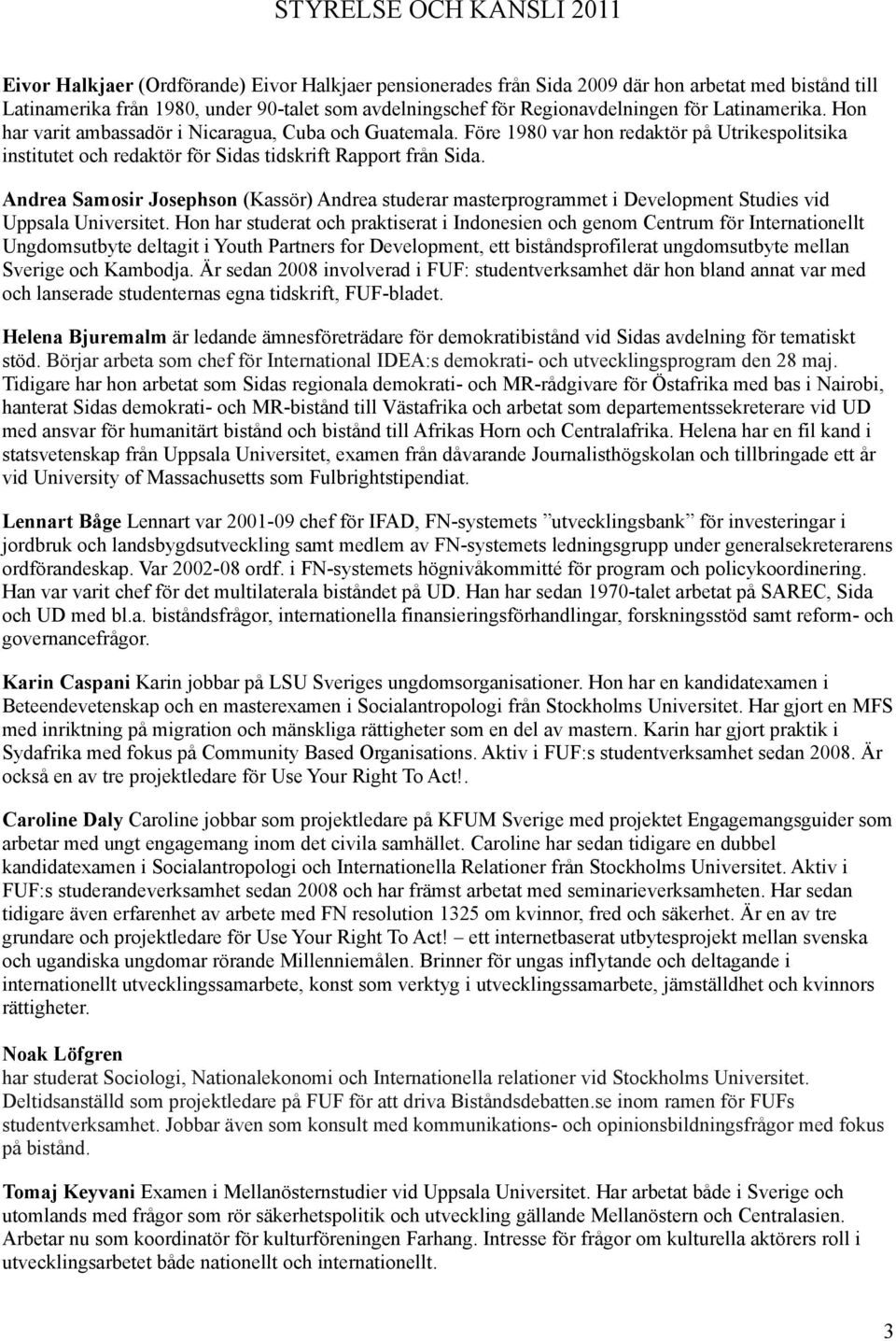 Före 1980 var hon redaktör på Utrikespolitsika institutet och redaktör för Sidas tidskrift Rapport från Sida.