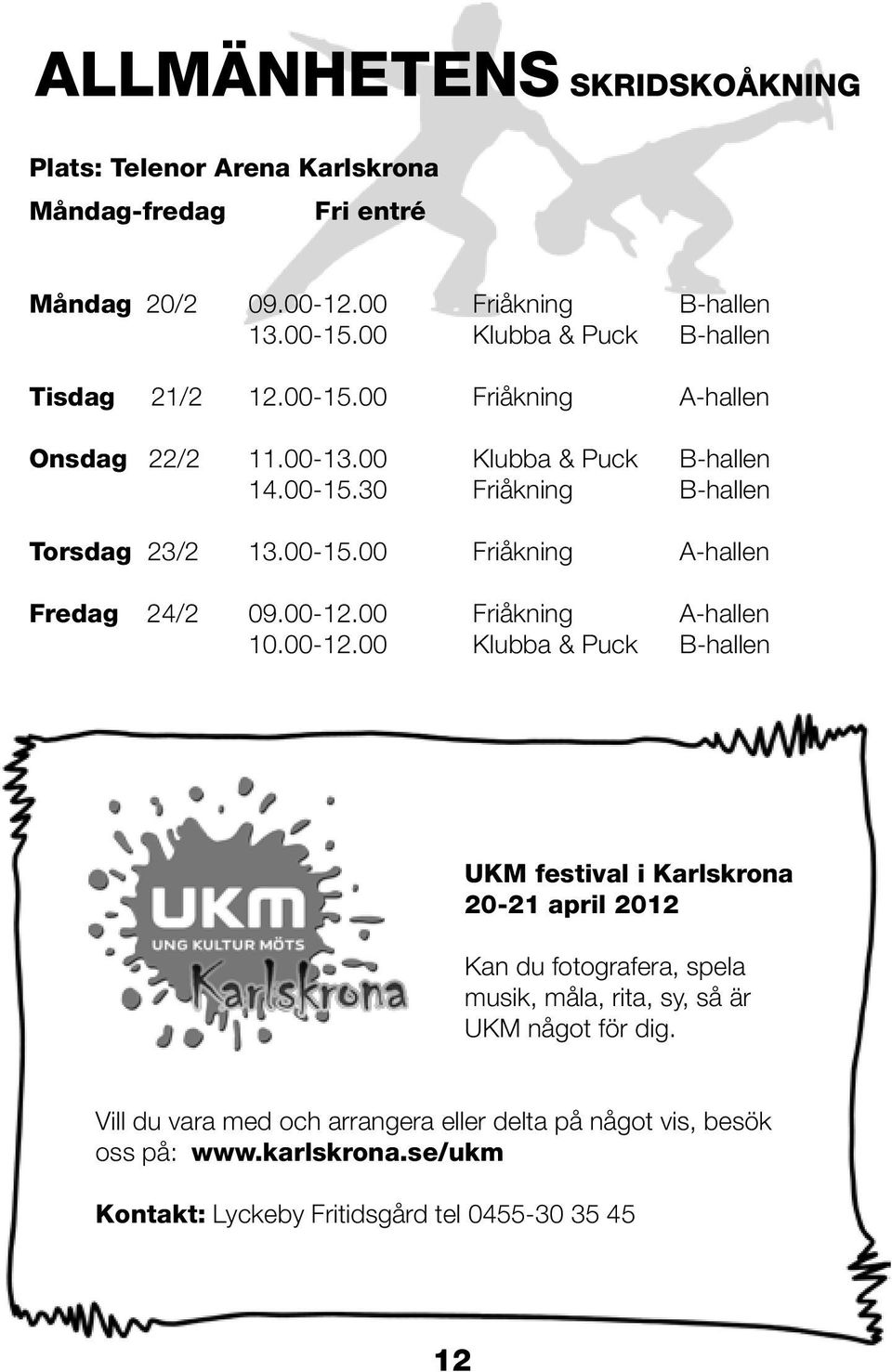 00-15.00 Friåkning A-hallen Fredag 24/2 09.00-12.