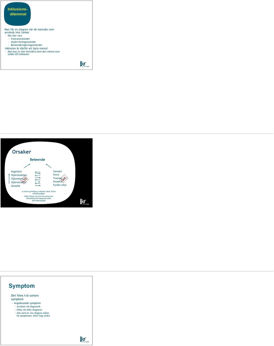 Stress Trauman Kompisar Fysiskt miljö SoL Ju större genetiska avvikelser desto större miljökänslighet Vilket flyttar oss från förvaring över behandling till kompenserande