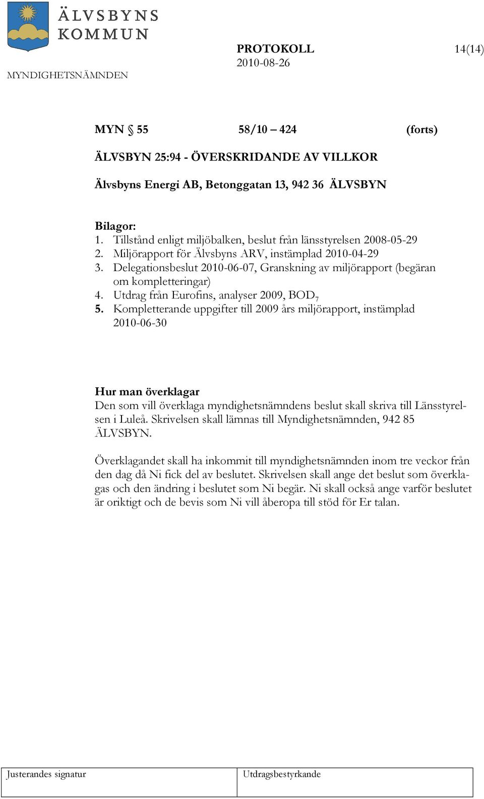 Delegationsbeslut 2010-06-07, Granskning av miljörapport (begäran om kompletteringar) 4. Utdrag från Eurofins, analyser 2009, BOD 7 5.