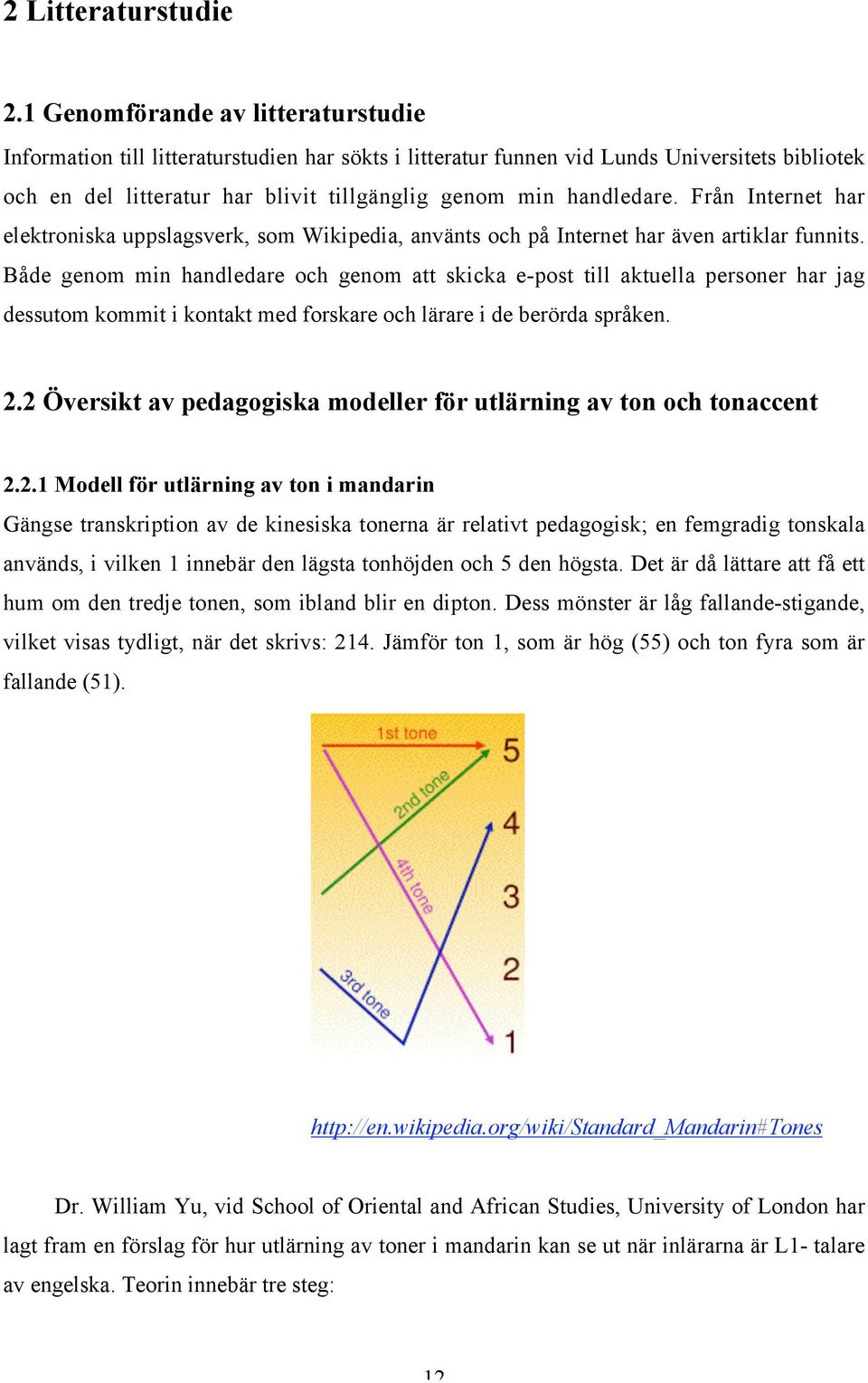 Från Internet har elektroniska uppslagsverk, som Wikipedia, använts och på Internet har även artiklar funnits.