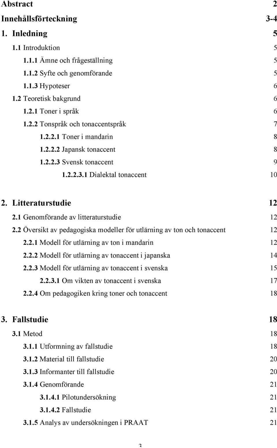 1 Genomförande av litteraturstudie 12 2.2 Översikt av pedagogiska modeller för utlärning av ton och tonaccent 12 2.2.1 Modell för utlärning av ton i mandarin 12 2.2.2 Modell för utlärning av tonaccent i japanska 14 2.