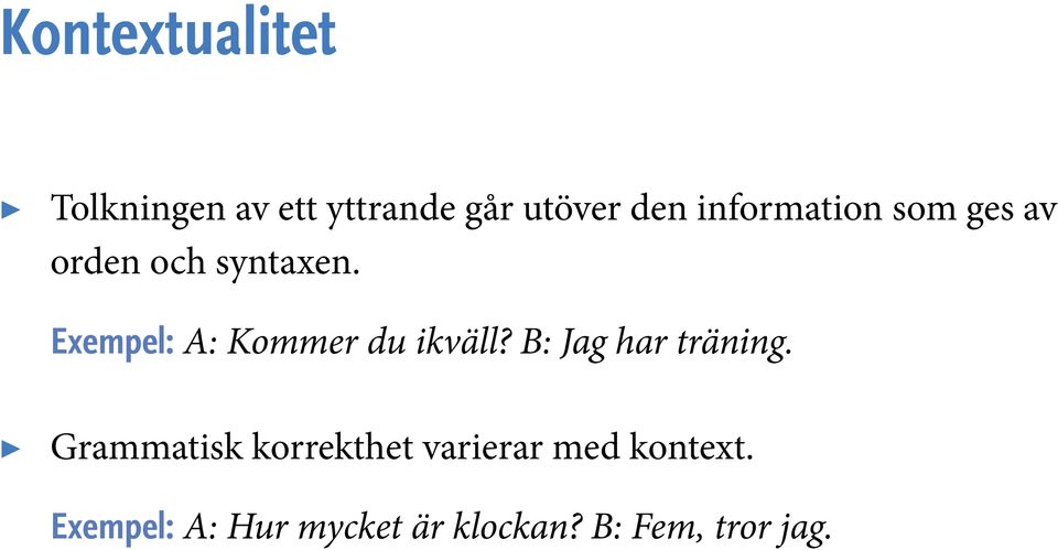 Exempel: A: Kommer du ikväll? B: Jag har träning.