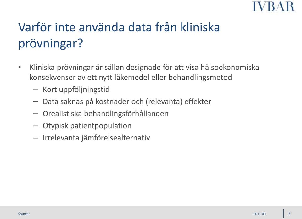 ett nytt läkemedel eller behandlingsmetod Kort uppföljningstid Data saknas på