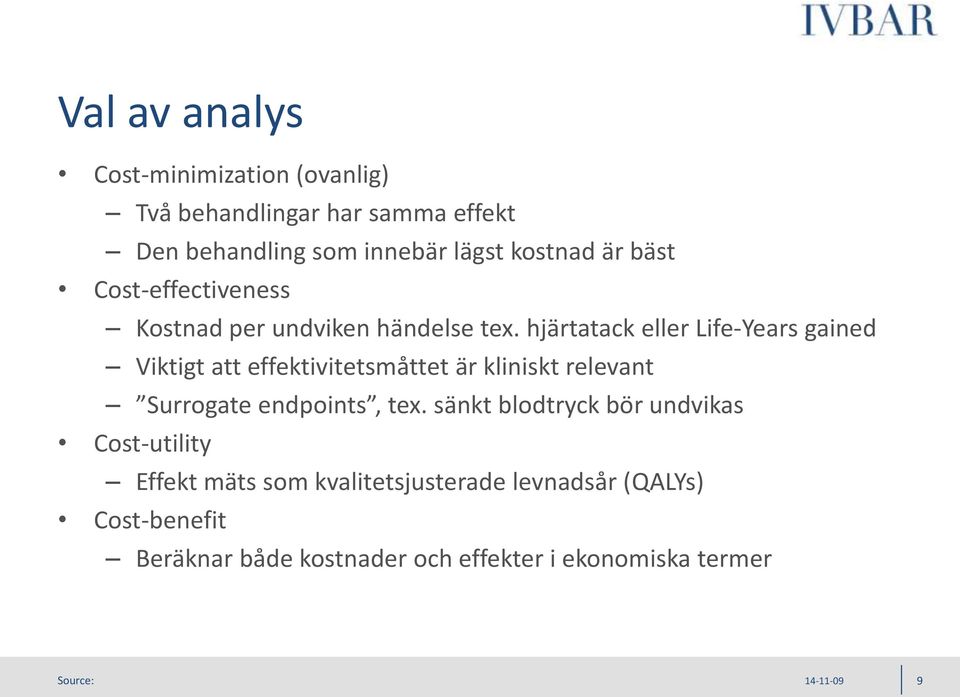 hjärtatack eller Life-Years gained Viktigt att effektivitetsmåttet är kliniskt relevant Surrogate endpoints, tex.