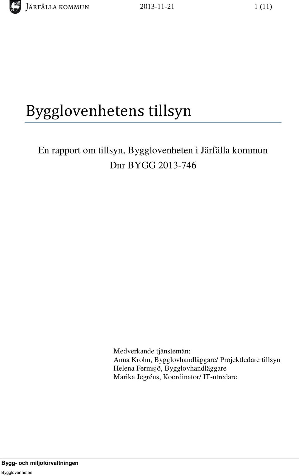 Anna Krohn, Bygglovhandläggare/ Projektledare tillsyn Helena Fermsjö,