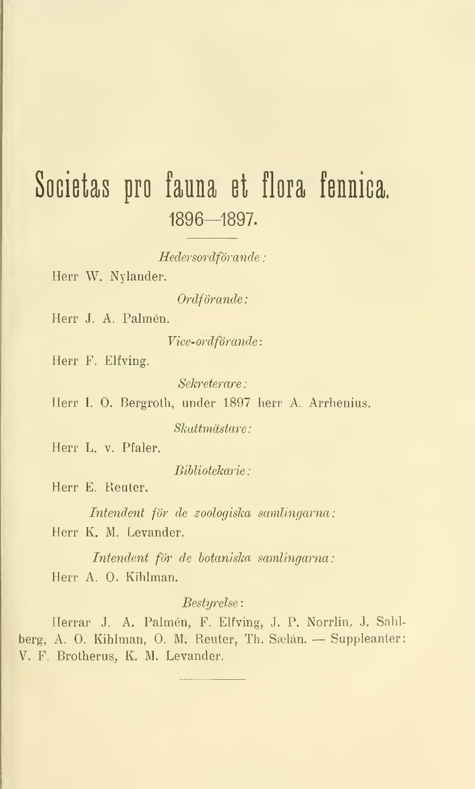 Bibliotekarie : Intendent för de zoologiska samlingarna: Herr K. M. Levander. Intendent för de botaniska samlingarna: Herr A. O. Kihlman.