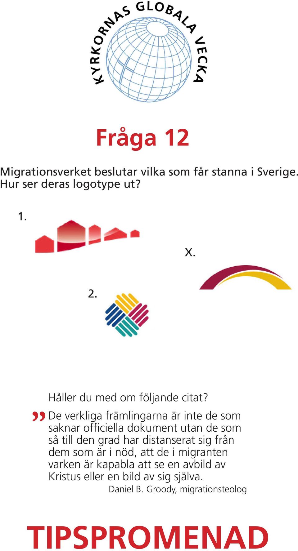 De verkliga främlingarna är inte de som saknar officiella dokument utan de som så till den grad har