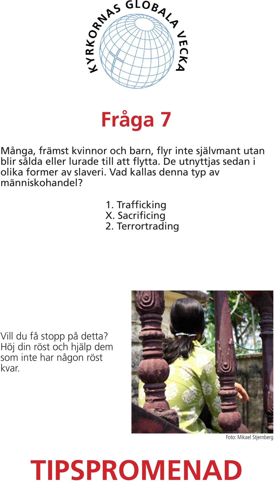 Vad kallas denna typ av människohandel? 1. Trafficking X. Sacrificing 2.