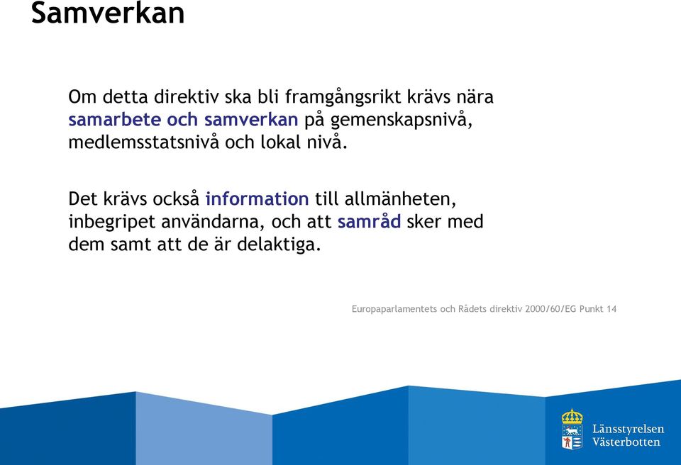 Det krävs också information till allmänheten, inbegripet användarna, och att