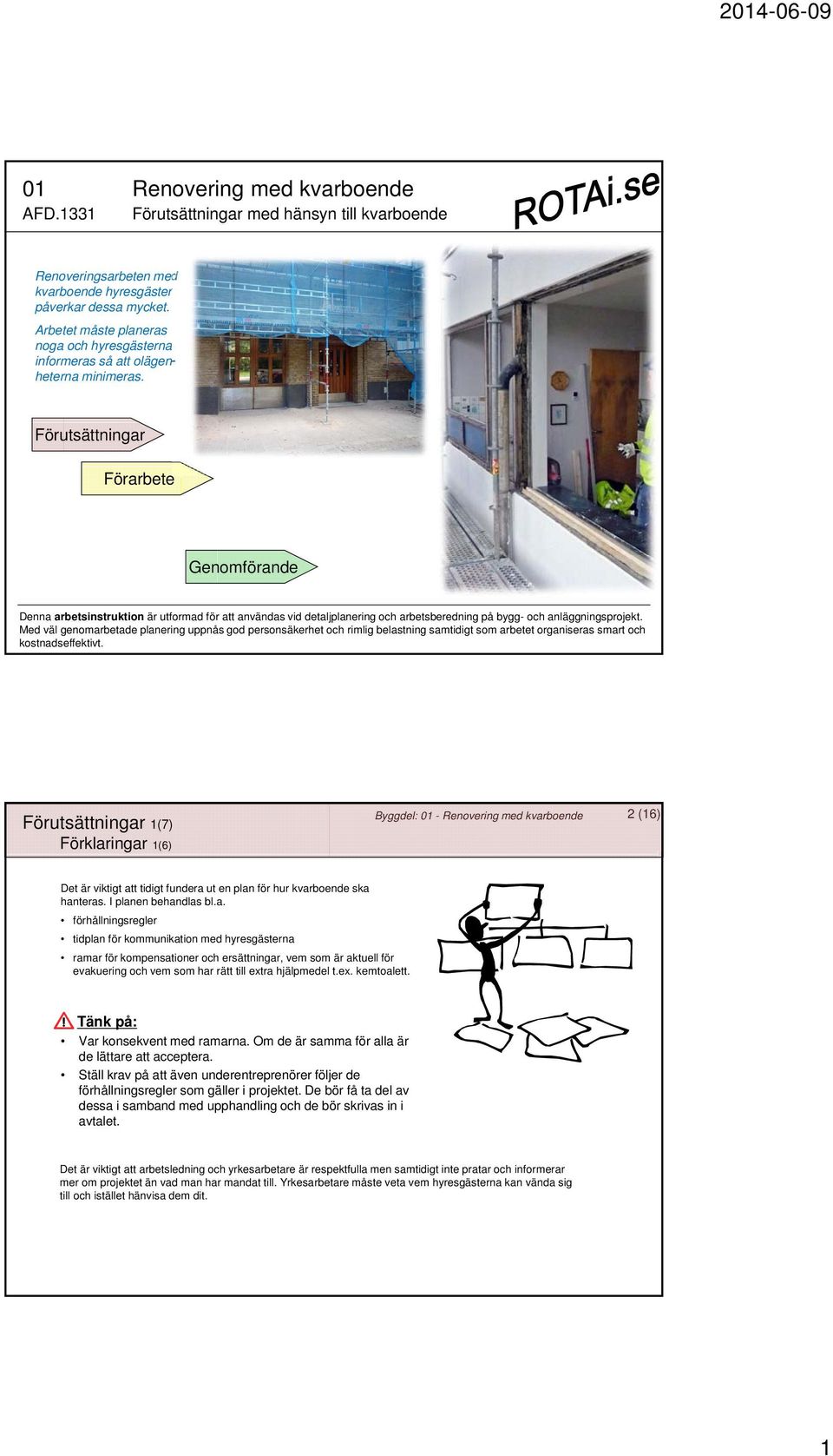 Förutsättningar Genomförande Denna arbetsinstruktion är utformad för att användas vid detaljplanering och arbetsberedning på bygg- och anläggningsprojekt.