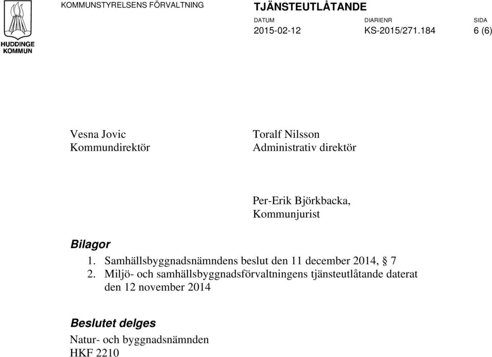 Kommunjurist Bilagor 1. Samhällsbyggnadsnämndens beslut den 11 december 2014, 7 2.