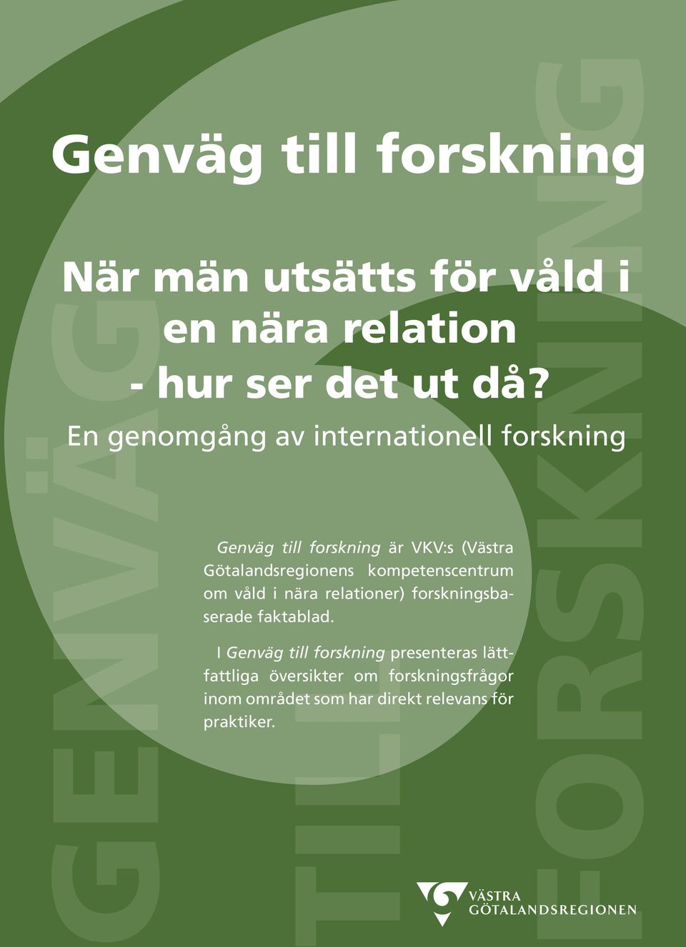 En genomgång av internationell forskning Genväg till forskning är VKV:s (Västra Götalandsregionens