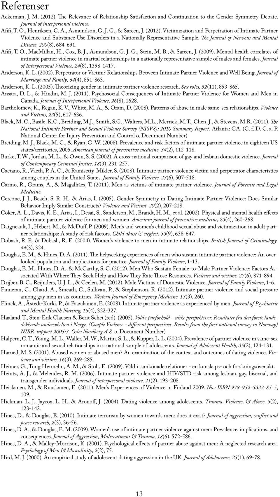 The Journal of Nervous and Mental Disease, 200(8), 684-691. Afifi, T. O., MacMillan, H., Cox, B. J., Asmundson, G. J. G., Stein, M. B., & Sareen, J. (2009).