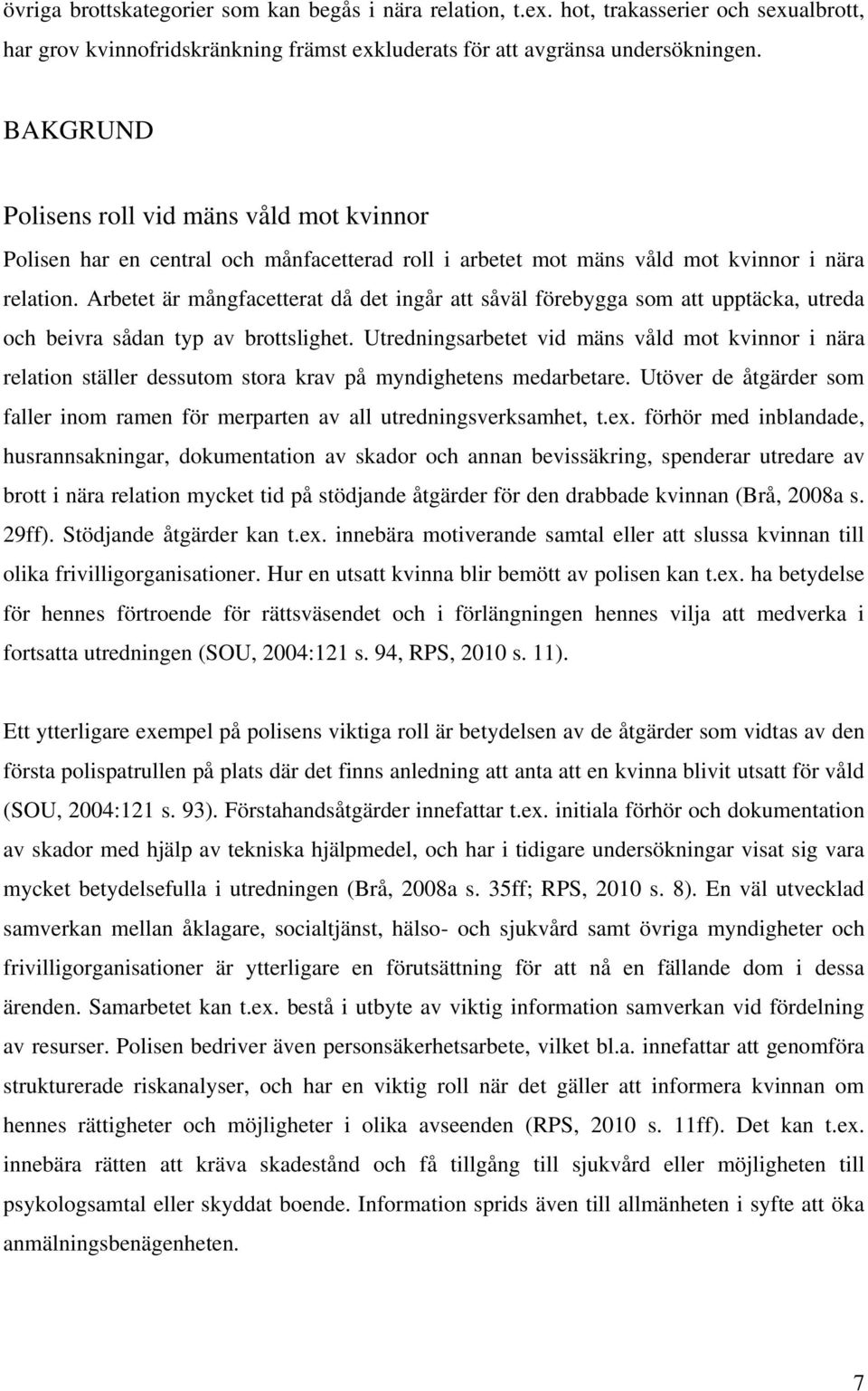 Arbetet är mångfacetterat då det ingår att såväl förebygga som att upptäcka, utreda och beivra sådan typ av brottslighet.