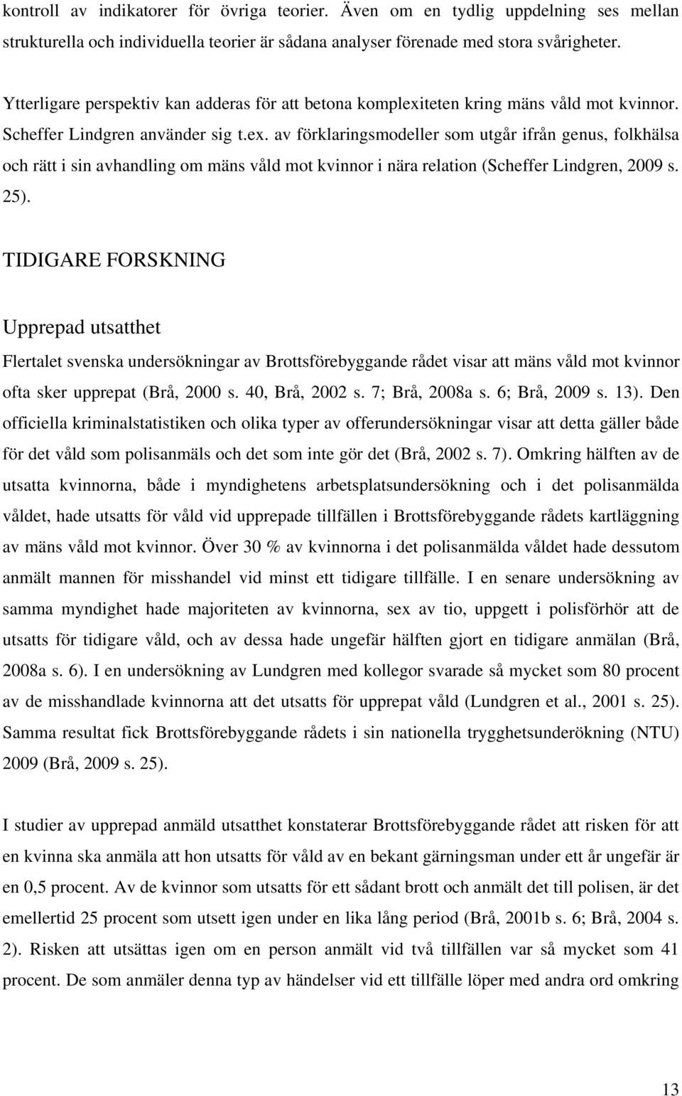 teten kring mäns våld mot kvinnor. Scheffer Lindgren använder sig t.ex.