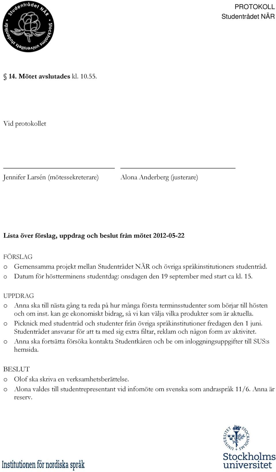 språkinstitutioners studentråd. o Datum för höstterminens studentdag: onsdagen den 19 september med start ca kl. 15.