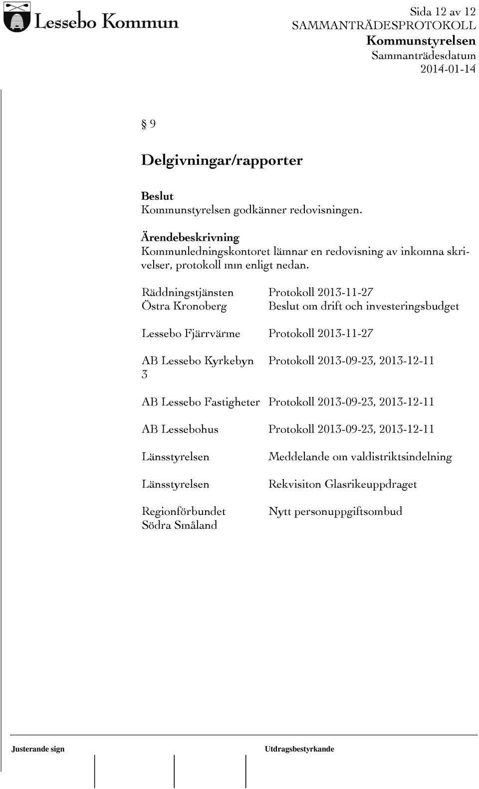 Räddningstjänsten Östra Kronoberg Protokoll 2013-11-27 om drift och investeringsbudget Lessebo Fjärrvärme Protokoll 2013-11-27 AB Lessebo Kyrkebyn