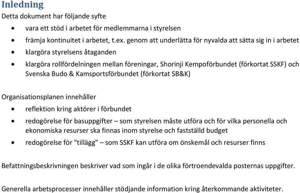 Kamsportsförbundet (förkortat SB&K) Organisationsplanen innehåller reflektion kring aktörer i förbundet redogörelse för basuppgifter som styrelsen måste utföra och för vilka personella och ekonomiska